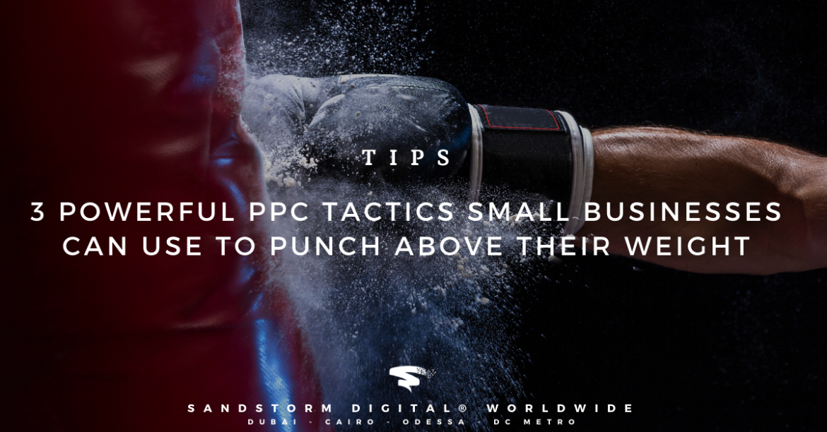 3 Powerful PPC Tactics Small Businesses Can Use to Punch above Their Weight (1)